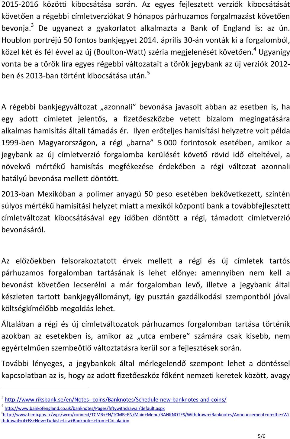 április 30-án vonták ki a forgalomból, közel két és fél évvel az új (Boulton-Watt) széria megjelenését követően.