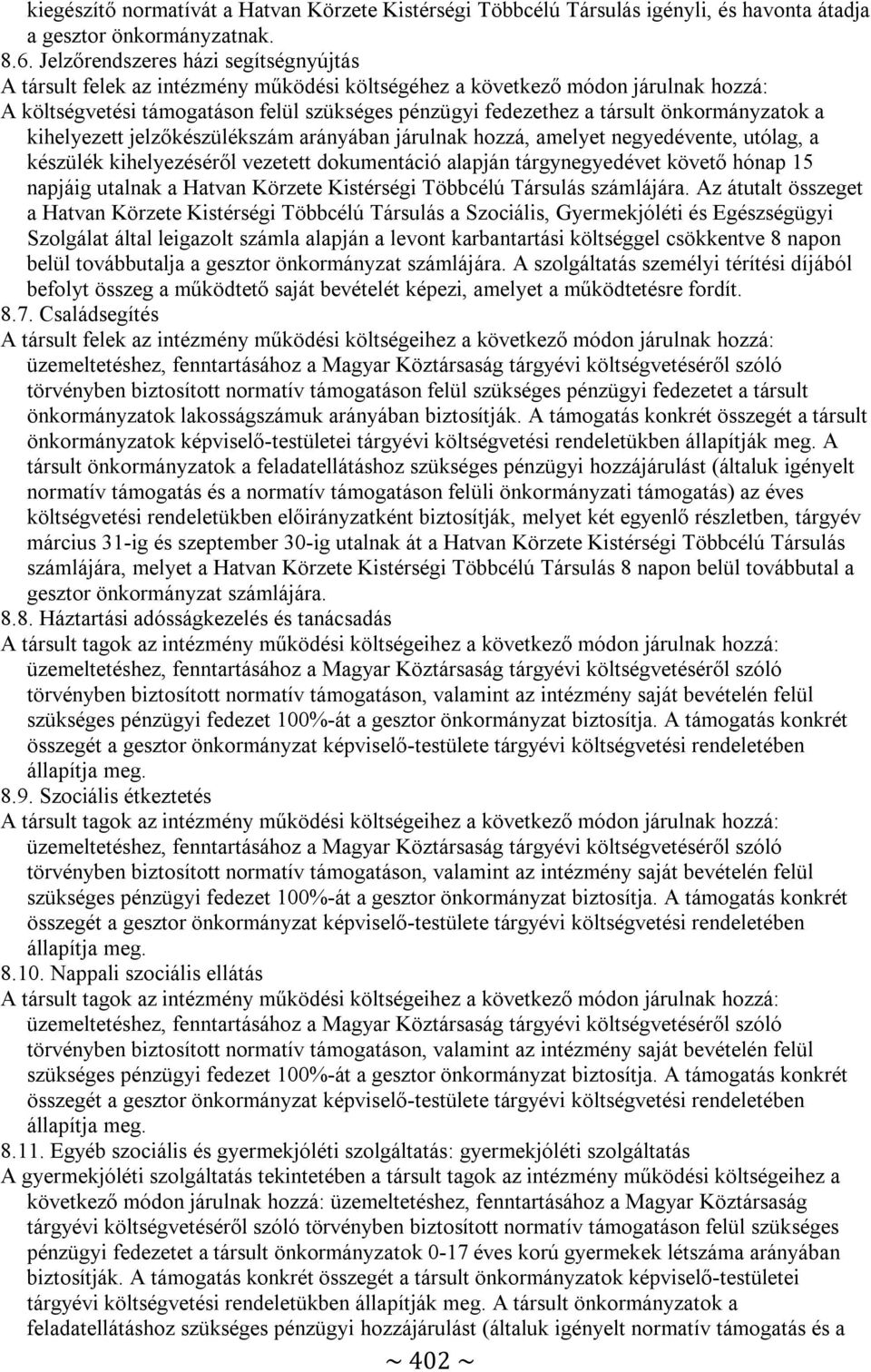önkormányzatok a kihelyezett jelzőkészülékszám arányában járulnak hozzá, amelyet negyedévente, utólag, a készülék kihelyezéséről vezetett dokumentáció alapján tárgynegyedévet követő hónap 15 napjáig