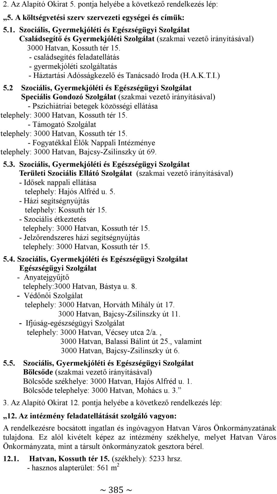 - családsegítés feladatellátás - gyermekjóléti szolgáltatás - Háztartási Adósságkezelő és Tanácsadó Iroda (H.A.K.T.I.) 5.