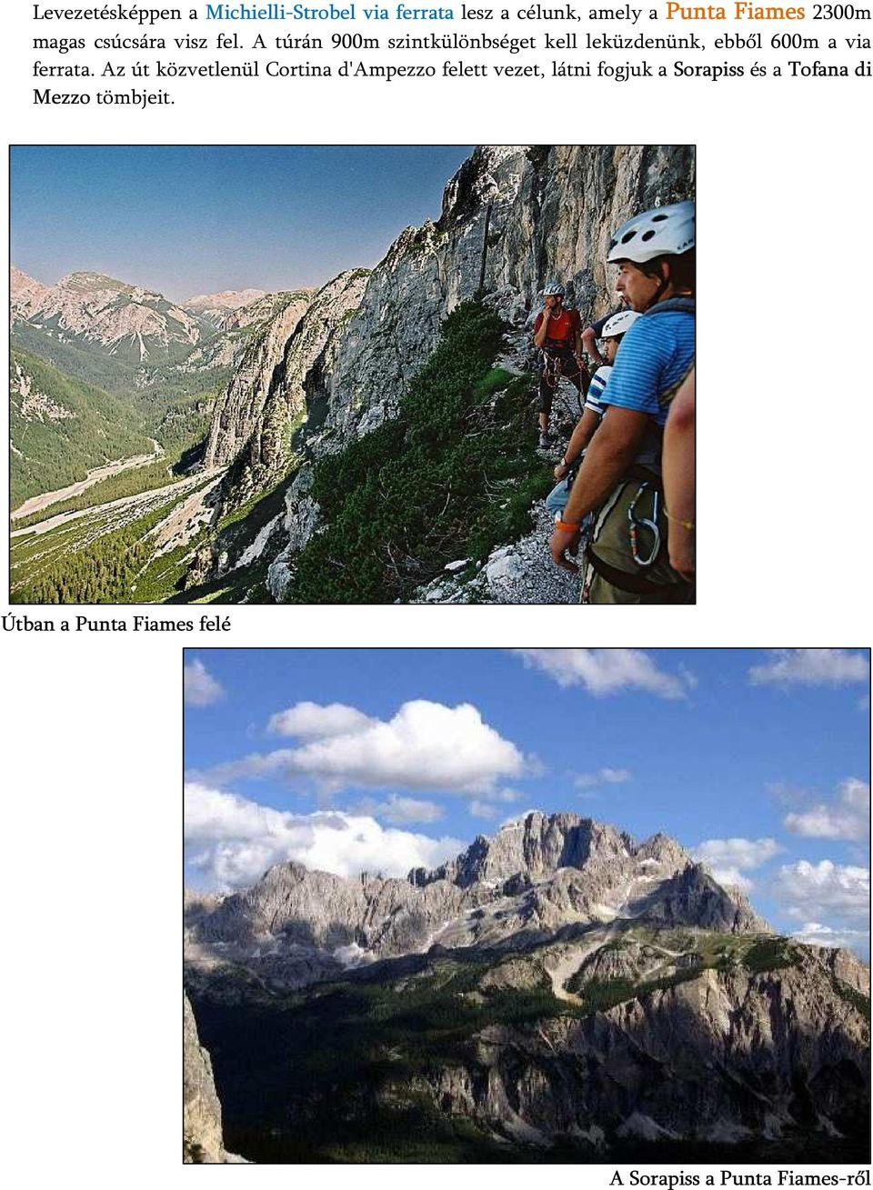 A túrán 900m szintkülönbséget kell leküzdenünk, ebből 600m a via ferrata.