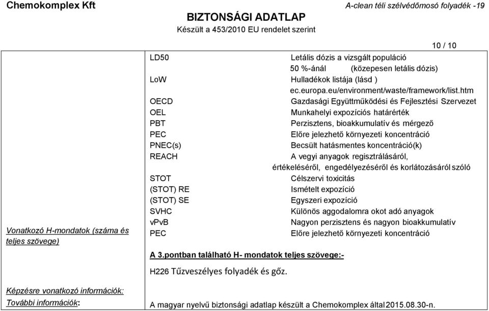 htm OECD Gazdasági Együttműködési és Fejlesztési Szervezet OEL Munkahelyi expozíciós határérték PBT Perzisztens, bioakkumulatív és mérgező PEC Előre jelezhető környezeti koncentráció PNEC(s) Becsült
