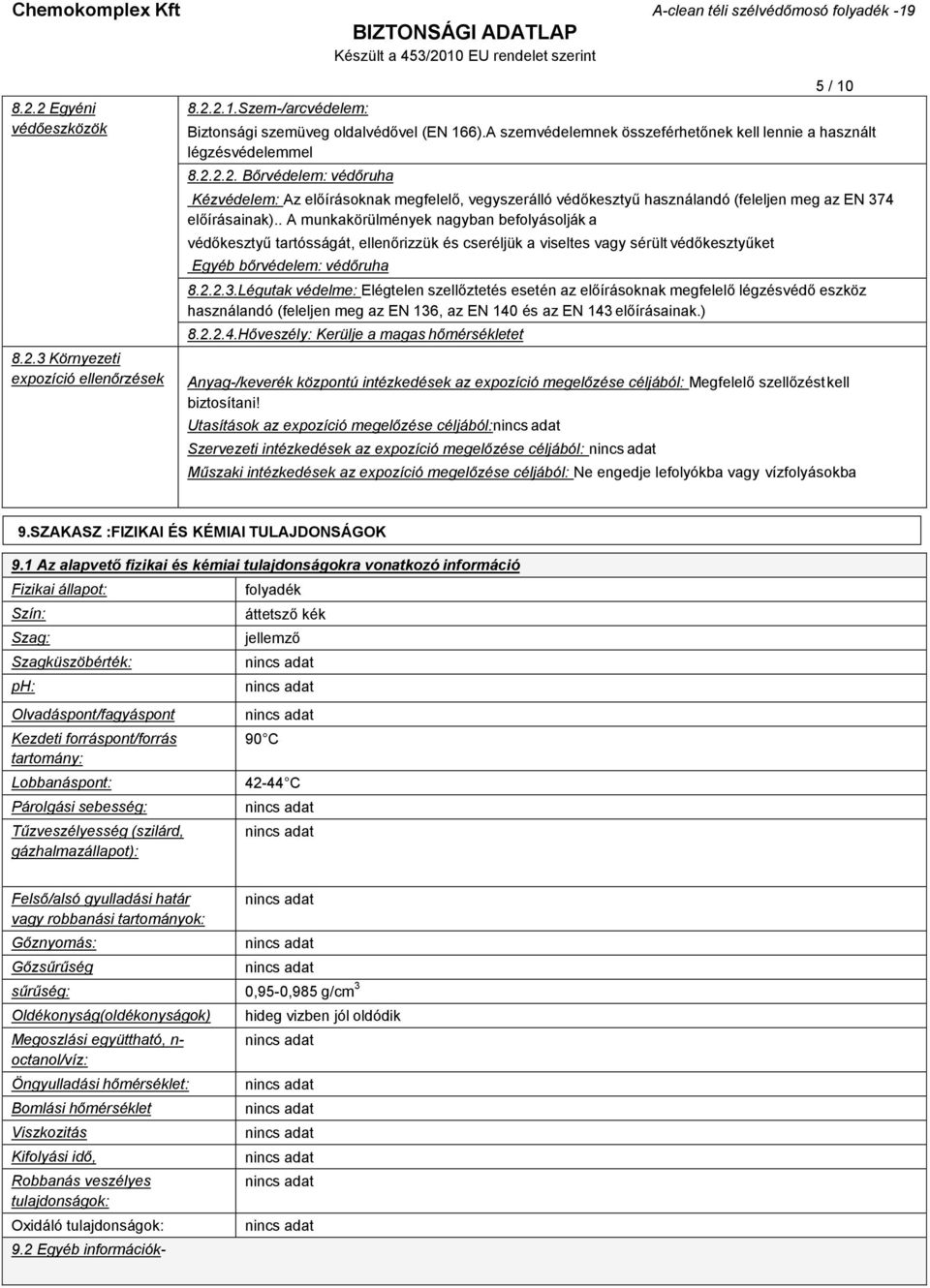 2.2. Bőrvédelem: védőruha Kézvédelem: Az előírásoknak megfelelő, vegyszerálló védőkesztyű használandó (feleljen meg az EN 374 előírásainak).