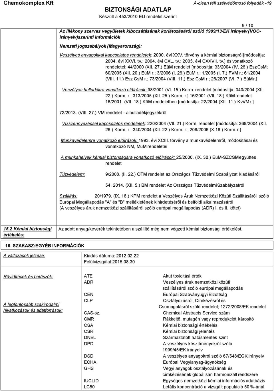 ) EüM rendelet [módosítja: 33/2004 (IV. 26.) Esz CsM; 60/2005 (XII. 20.) EüM r.; 3/2006 (I. 26.) EüM r.; 1/2005 (I. 7.) FVM r.; 61/2004 (VIII. 11.) Esz CsM r.; 73/2004 (VIII. 11.) Esz CsM r.; 26/2007 (VI.