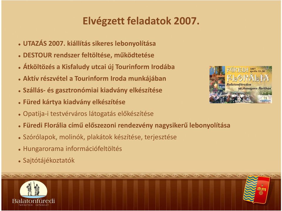 Aktív részvétel a Tourinform Iroda munkájában Szállás- és gasztronómiai kiadvány elkészítése Füred kártya kiadvány elkészítése