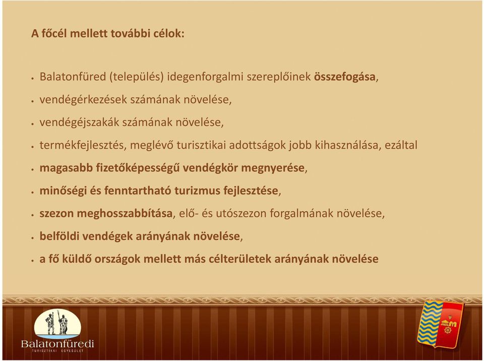 magasabb fizetőképességű vendégkör megnyerése, minőségi és fenntartható turizmus fejlesztése, szezon meghosszabbítása, elő-