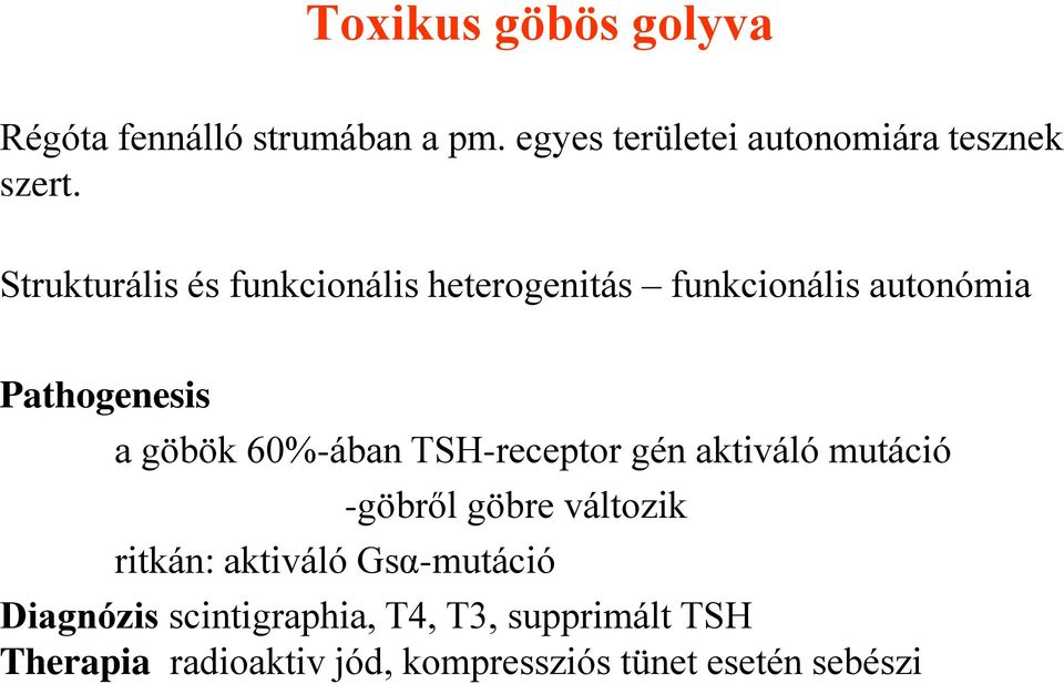 TSH-receptor gén aktiváló mutáció -göbről göbre változik ritkán: aktiváló Gsα-mutáció Diagnózis