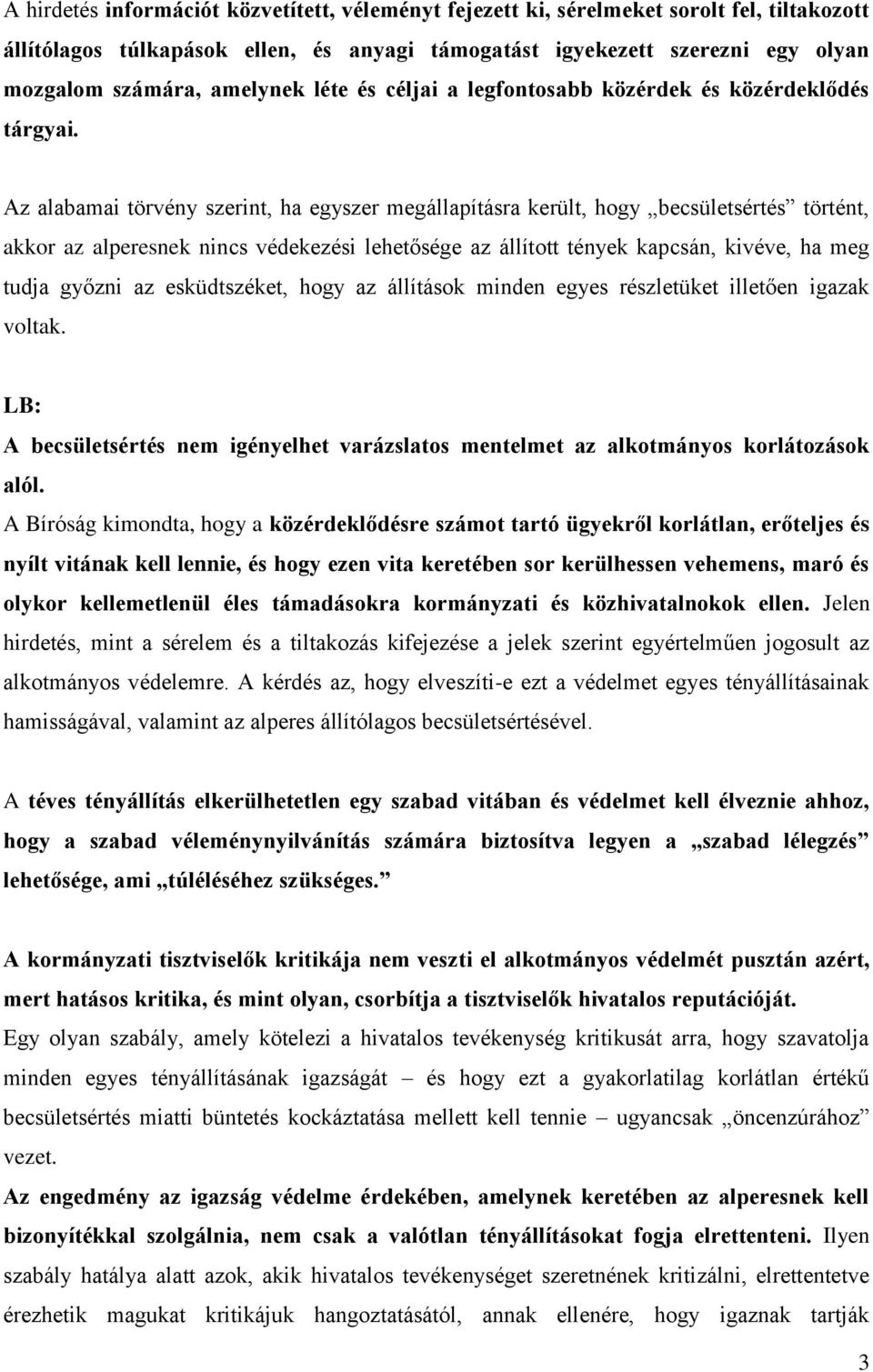 Az alabamai törvény szerint, ha egyszer megállapításra került, hogy becsületsértés történt, akkor az alperesnek nincs védekezési lehetősége az állított tények kapcsán, kivéve, ha meg tudja győzni az