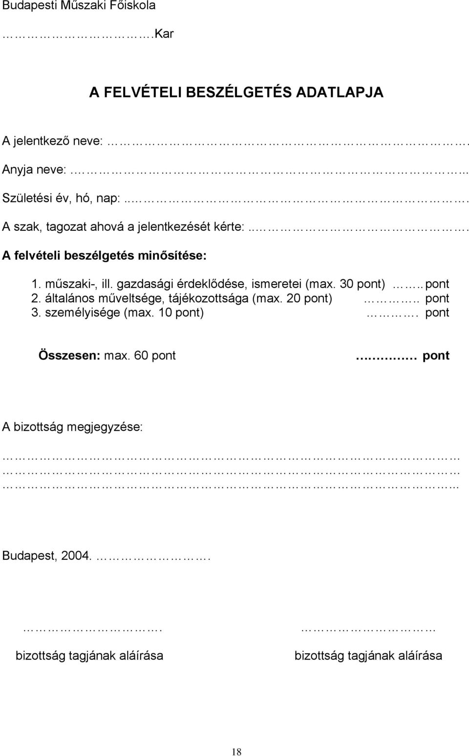 gazdasági érdeklődése, ismeretei (max. 30 pont).. pont 2. általános műveltsége, tájékozottsága (max. 20 pont).. pont 3.