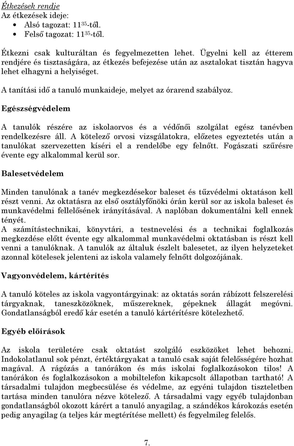 Egészségvédelem A tanulók részére az iskolaorvos és a védőnői szolgálat egész tanévben rendelkezésre áll.
