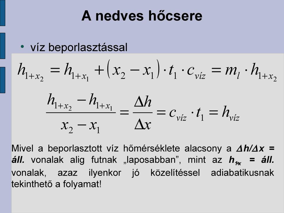 alacsony a h/ = áll. vonalak ali futnak laposabban, int az h + = áll.