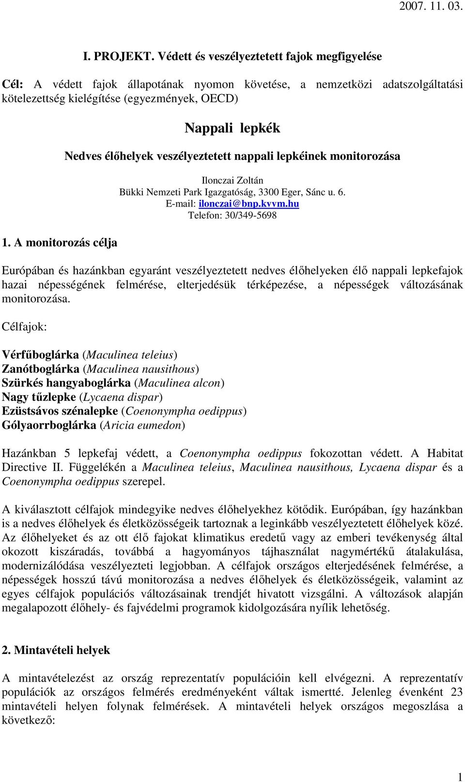 hu Telefon: 30/349-5698 Európában és hazánkban egyaránt veszélyeztetett nedves élıhelyeken élı nappali lepkefajok hazai népességének felmérése, elterjedésük térképezése, a népességek változásának