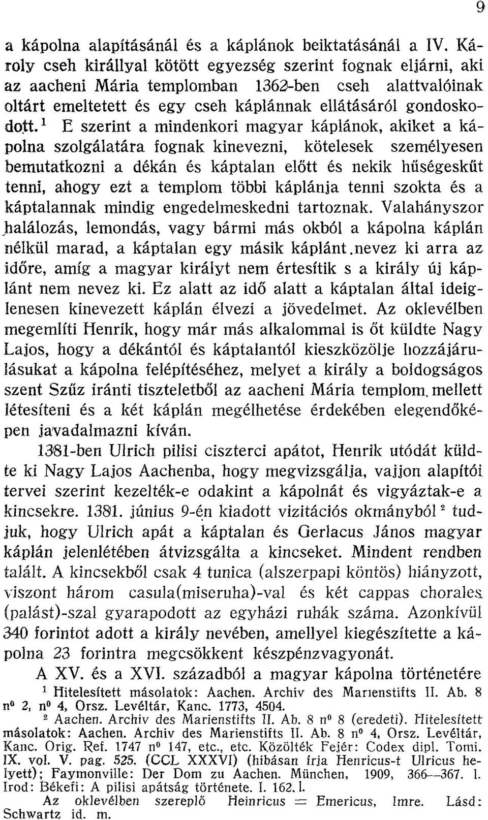 1 E szerint a mindenkori magyar káplánok, akiket a kápolna szolgálatára íognak kinevezni, kötelesek személyesen bemutatkozni a dékán és káptalan előtt és nekik hűségesküt tenni, ahogy ezt a templom