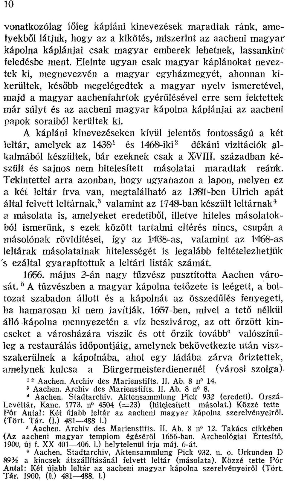 sem fektettek már súlyt és az aacheni magyar kápolna káplánjai az aacheni papok soraiból kerültek ki.
