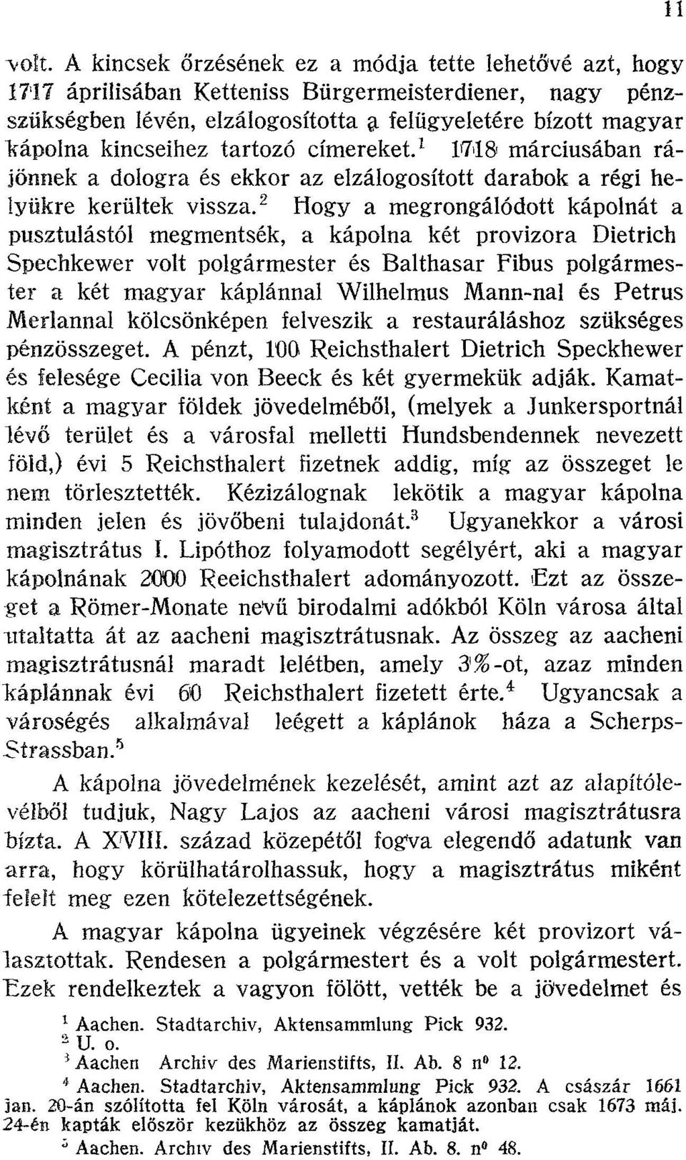 2 Hogy a megrongálódott kápolnát a pusztulástól megmentsék, a kápolna két provizora Dietrich Spechkewer volt polgármester és Balthasar Fibus polgármester a két magyar káplánnal Wilhelmus Mann-nal és