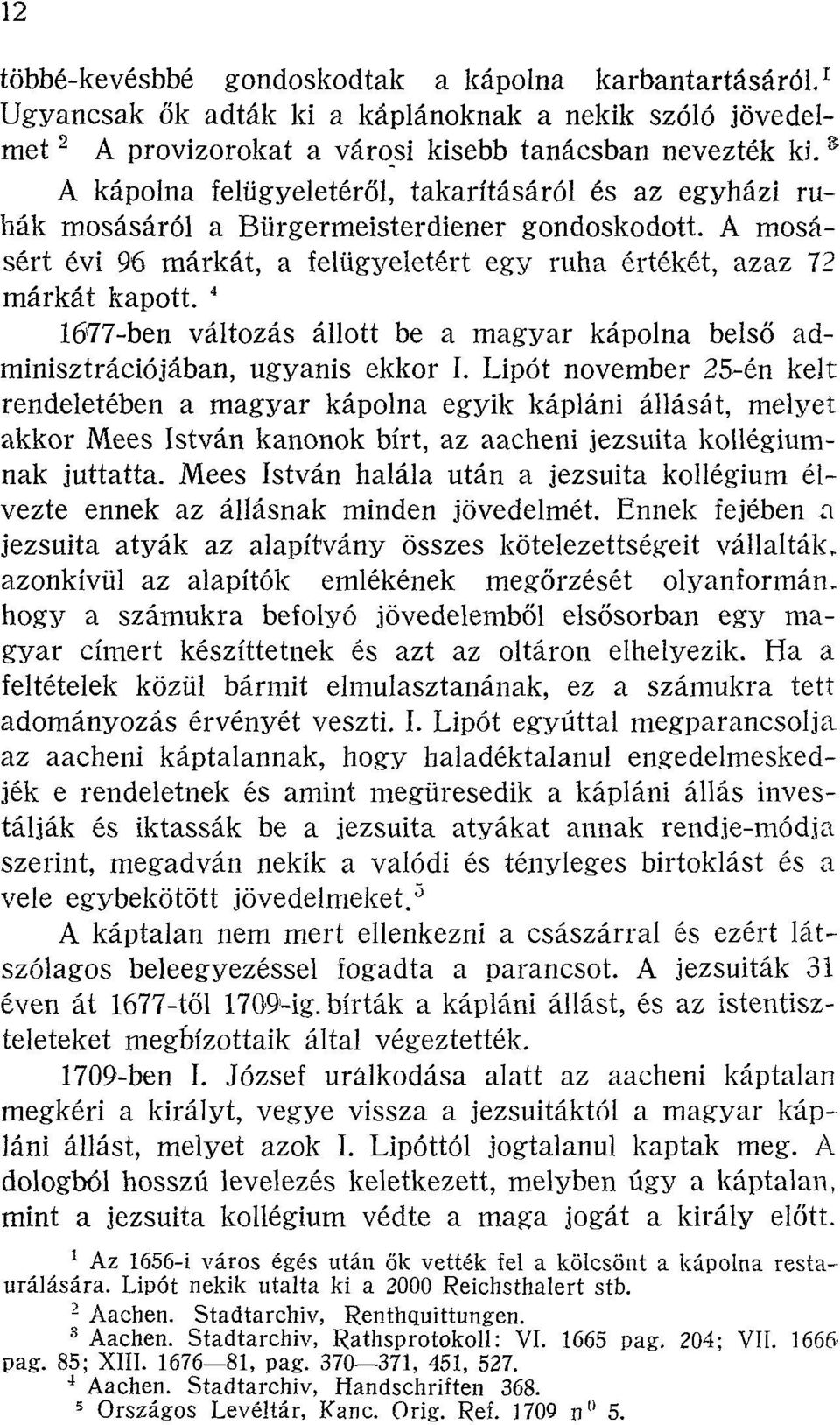 " 16'77-ben változás állott be a magyar kápolna belső adminisztrációjában, ugyanis ekkor I.