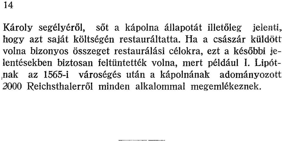 Ha a császár küldőit volna bizonyos összeget restaurálási célokra, ezt a későbbi