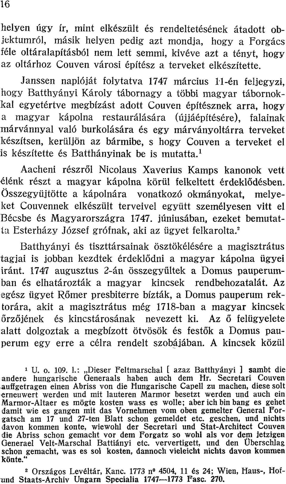 Janssen naplóját folytatva 1747 március 11-én feljegyzi, hogy Batthyányi Károly tábornagy a többi magyar tábornokkal egyetértve megbízást adott Couven építésznek arra, hogy a magyar kápolna