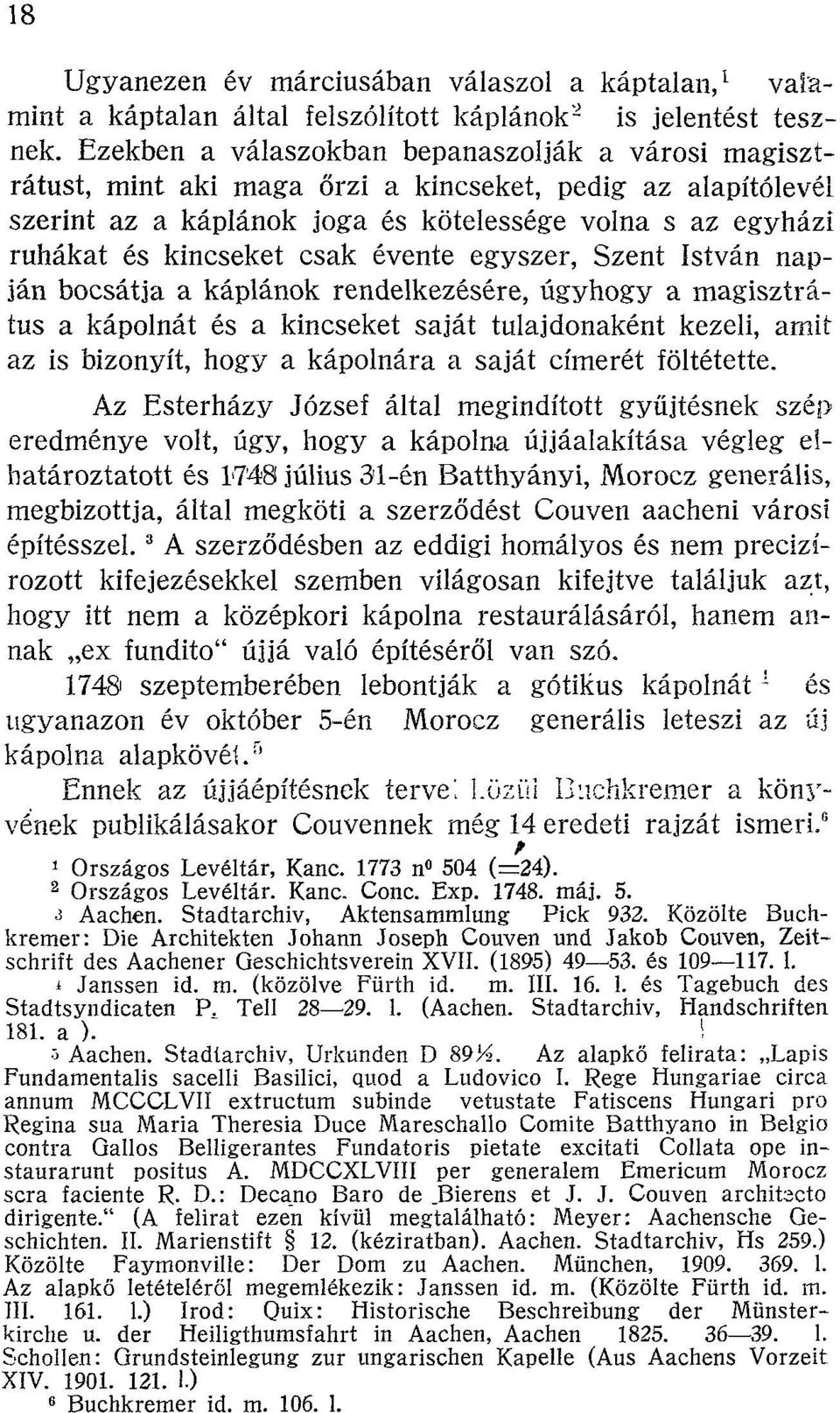 csak évente egyszer, Szent István napján bocsátja a káplánok rendelkezésére, úgyhogy a magisztrátus a kápolnát és a kincseket saját tulajdonaként kezeli, amit az is bizonyít, hogy a kápolnára a saját