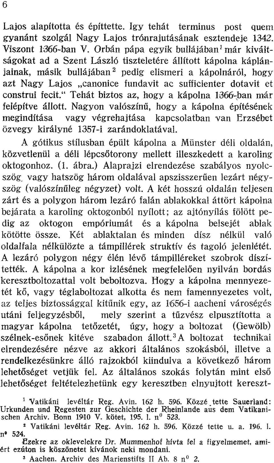 sufficienter dotavií et construi fecit." Tehát biztos az, hogy a kápolna 1366-ban már felépítve állott.