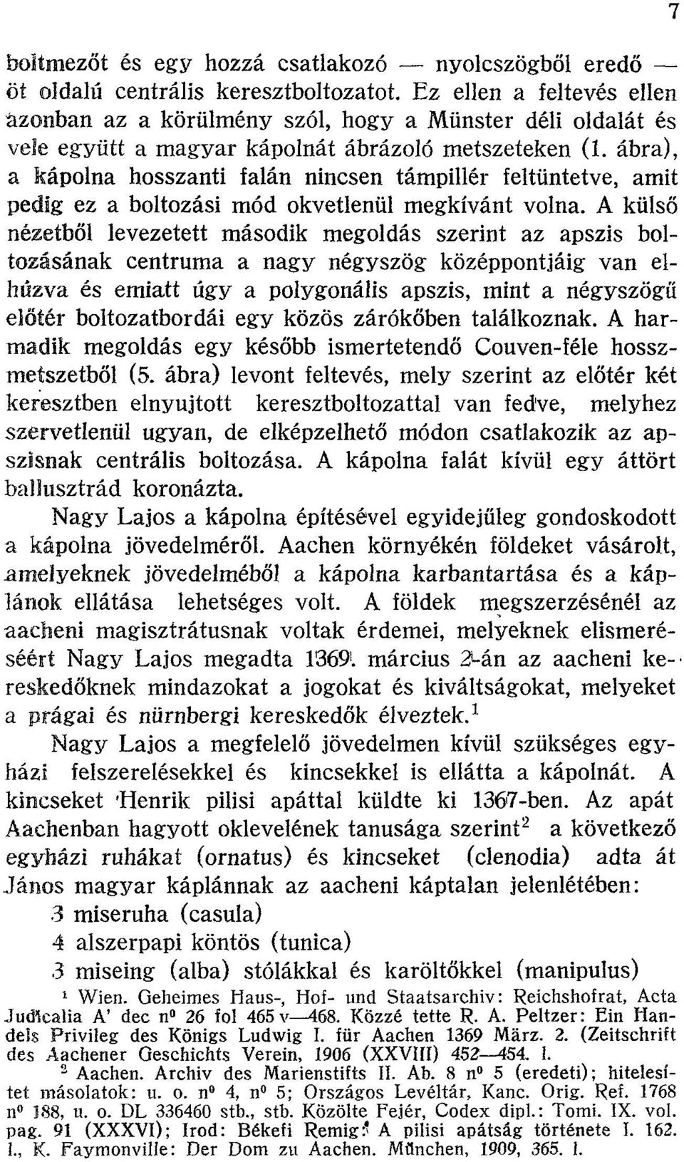 ábra), a kápolna hosszanti falán nincsen támpillér feltüntetve, amit pedig ez a boltozási mód okvetlenül megkívánt volna.
