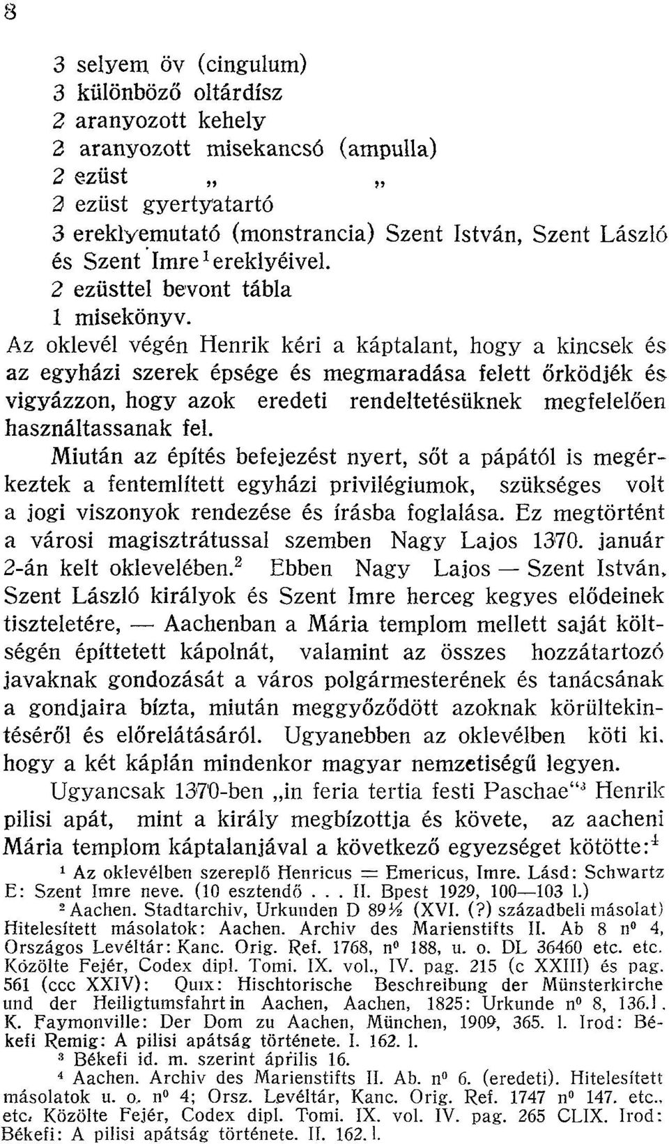 Az oklevél végén Henrik kéri a káptalant, hogy a kincsek és az egyházi szerek épsége és megmaradása felett őrködjék és vigyázzon, hogy azok eredeti rendeltetésüknek megfelelően használtassanak fel.