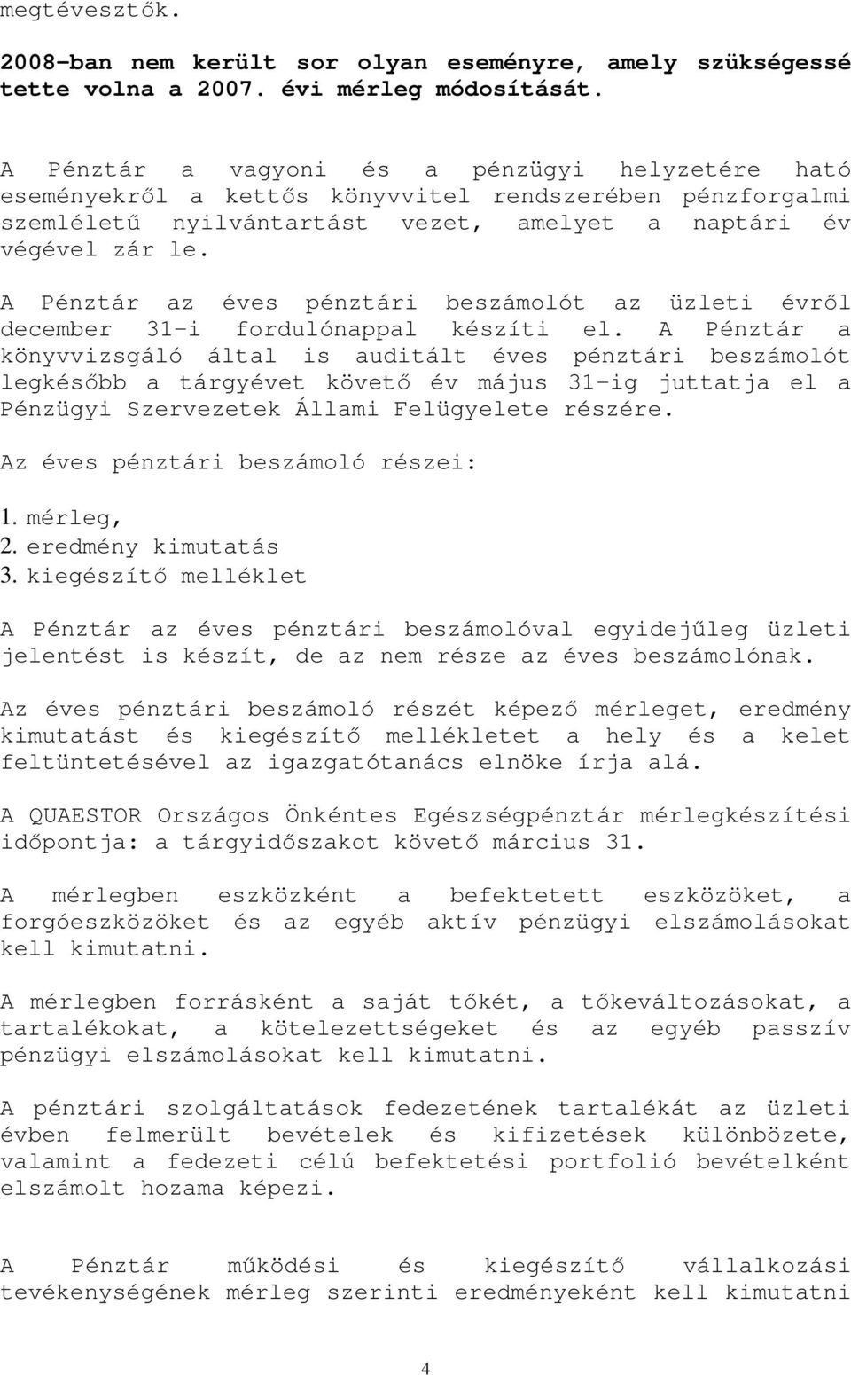 A Pénztár az éves pénztári beszámolót az üzleti évrıl december 31-i fordulónappal készíti el.