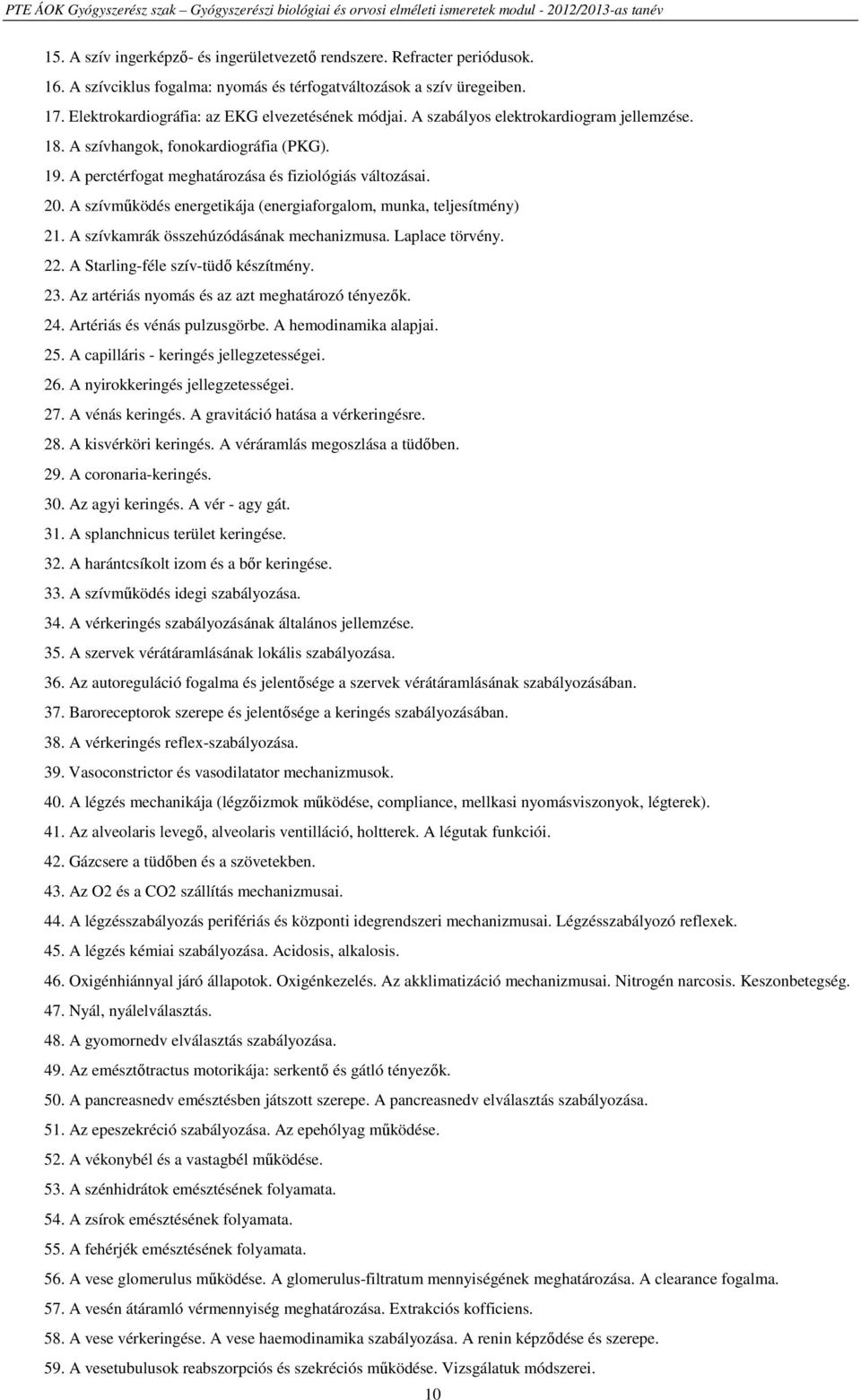 A szívműködés energetikája (energiaforgalom, munka, teljesítmény) 21. A szívkamrák összehúzódásának mechanizmusa. Laplace törvény. 22. A Starling-féle szív-tüdő készítmény. 23.