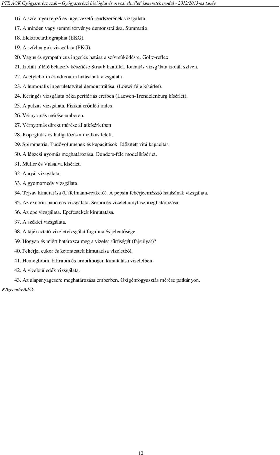 Acetylcholin és adrenalin hatásának vizsgálata. 23. A humorális ingerületátvitel demonstrálása. (Loewi-féle kísérlet). 24. Keringés vizsgálata béka perifériás ereiben (Laewen-Trendelenburg kísérlet).