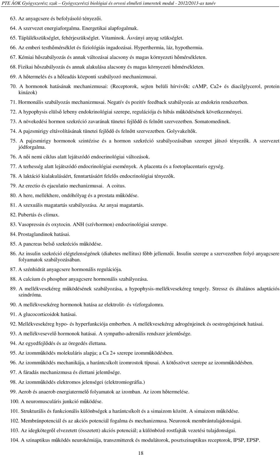 Fizikai hőszabályozás és annak alakulása alacsony és magas környezeti hőmérsékleten. 69. A hőtermelés és a hőleadás központi szabályozó mechanizmusai. 70.