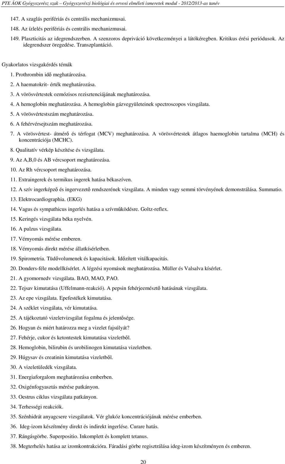 A vörösvértestek ozmózisos rezisztenciájának meghatározása. 4. A hemoglobin meghatározása. A hemoglobin gázvegyületeinek spectroscopos vizsgálata. 5. A vörösvértestszám meghatározása. 6.