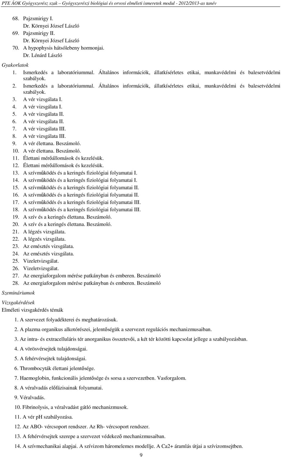 Általános információk, állatkísérletes etikai, munkavédelmi és balesetvédelmi szabályok. 3. A vér vizsgálata I. 4. A vér vizsgálata I. 5. A vér vizsgálata II. 6. A vér vizsgálata II. 7.