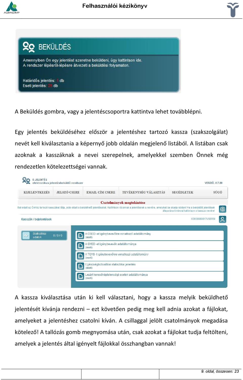 A listában csak azoknak a kasszáknak a nevei szerepelnek, amelyekkel szemben Önnek még rendezetlen kötelezettségei vannak.