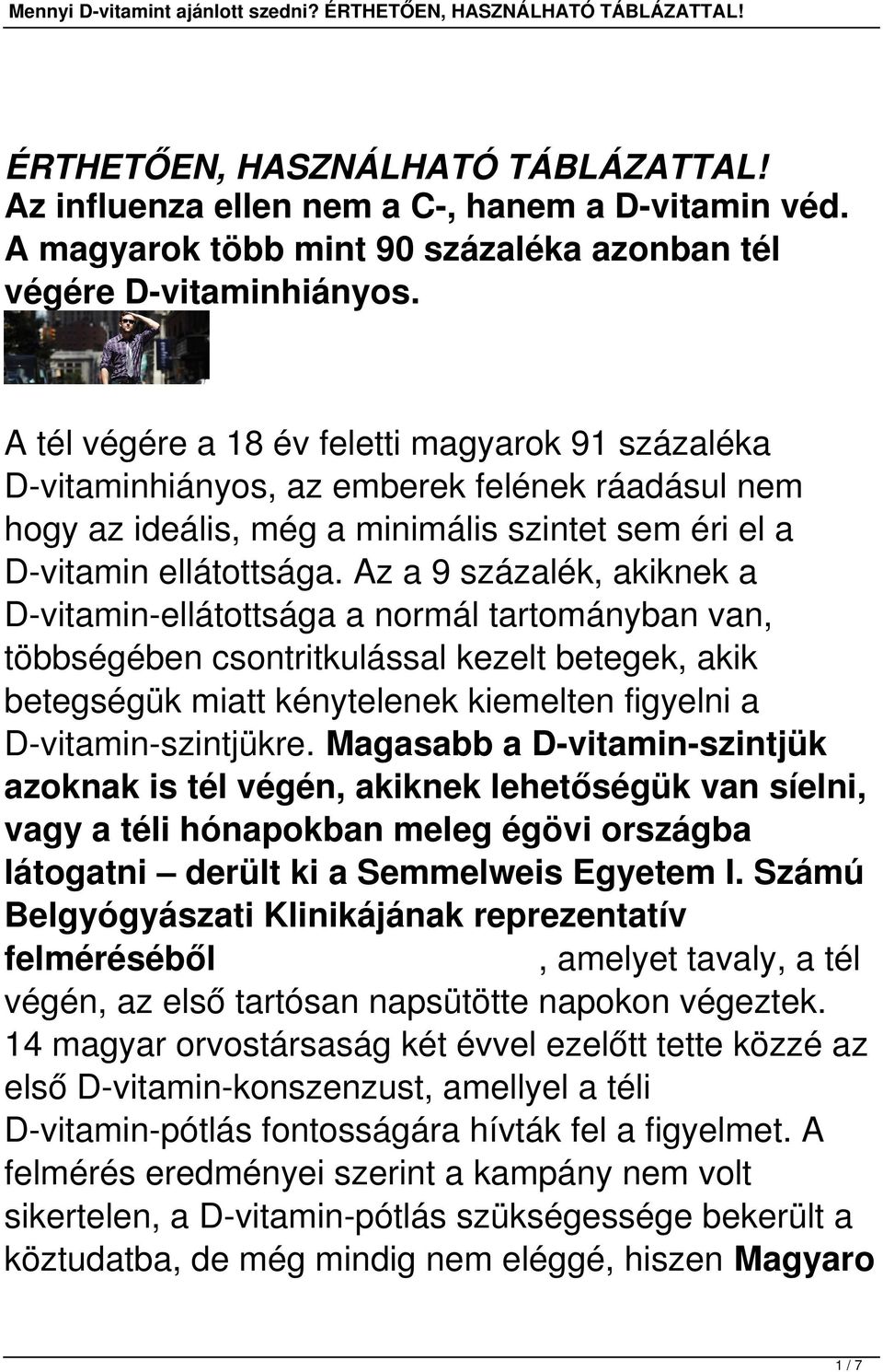 Az a 9 százalék, akiknek a D-vitamin-ellátottsága a normál tartományban van, többségében csontritkulással kezelt betegek, akik betegségük miatt kénytelenek kiemelten figyelni a D-vitamin-szintjükre.