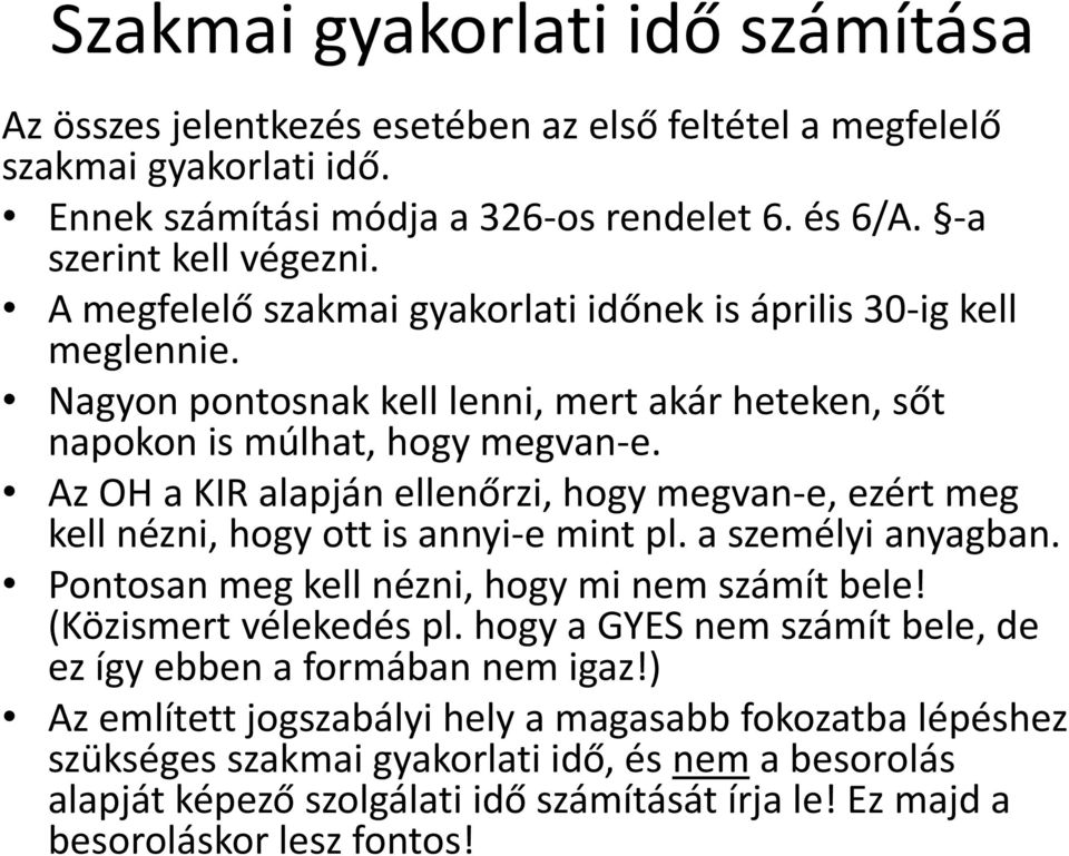 Az OH a KIR alapján ellenőrzi, hogy megvan-e, ezért meg kell nézni, hogy ott is annyi-e mint pl. a személyi anyagban. Pontosan meg kell nézni, hogy mi nem számít bele! (Közismert vélekedés pl.