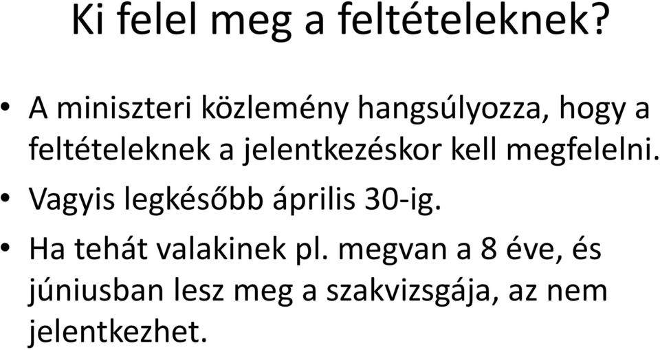 jelentkezéskor kell megfelelni. Vagyis legkésőbb április 30-ig.