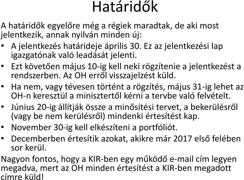 Ha nem, vagy tévesen történt a rögzítés, május 31-ig lehet az OH-n keresztül a minisztertől kérni a tervbe való felvételt.