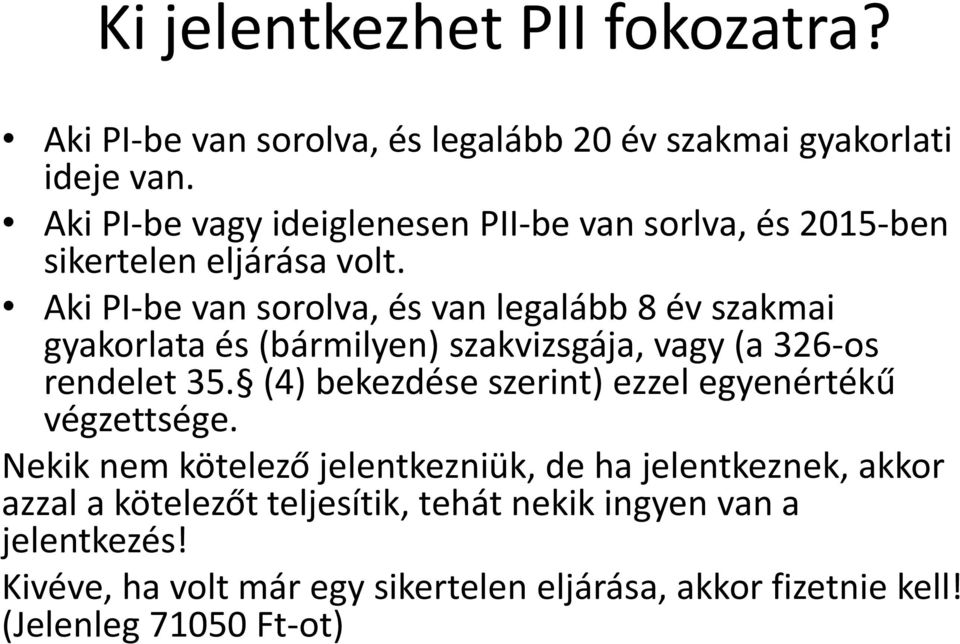 Aki PI-be van sorolva, és van legalább 8 év szakmai gyakorlata és (bármilyen) szakvizsgája, vagy (a 326-os rendelet 35.