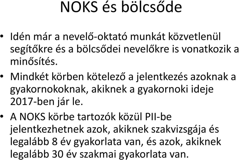 Mindkét körben kötelező a jelentkezés azoknak a gyakornokoknak, akiknek a gyakornoki ideje 2017-ben