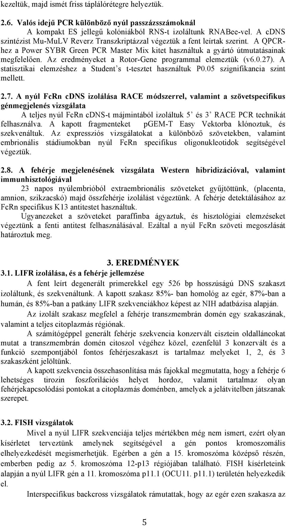 Az eredményeket a Rotor-Gene programmal elemeztük (v6.0.27)