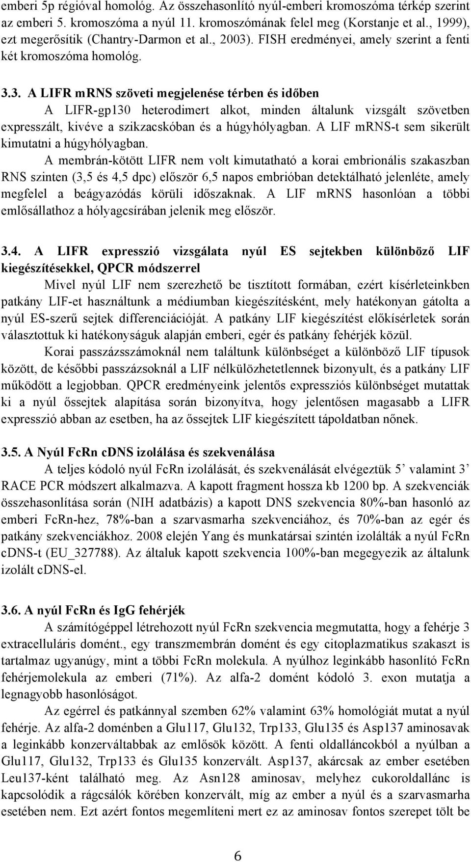 . FISH eredményei, amely szerint a fenti két kromoszóma homológ. 3.