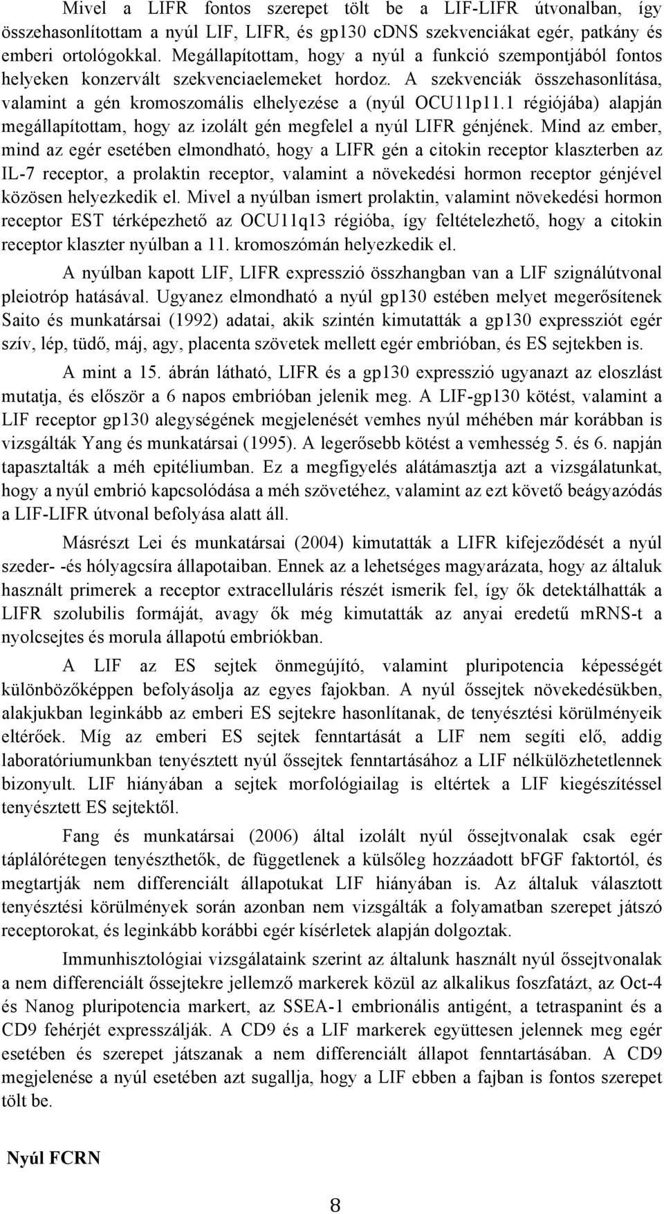 1 régiójába) alapján megállapítottam, hogy az izolált gén megfelel a nyúl LIFR génjének.