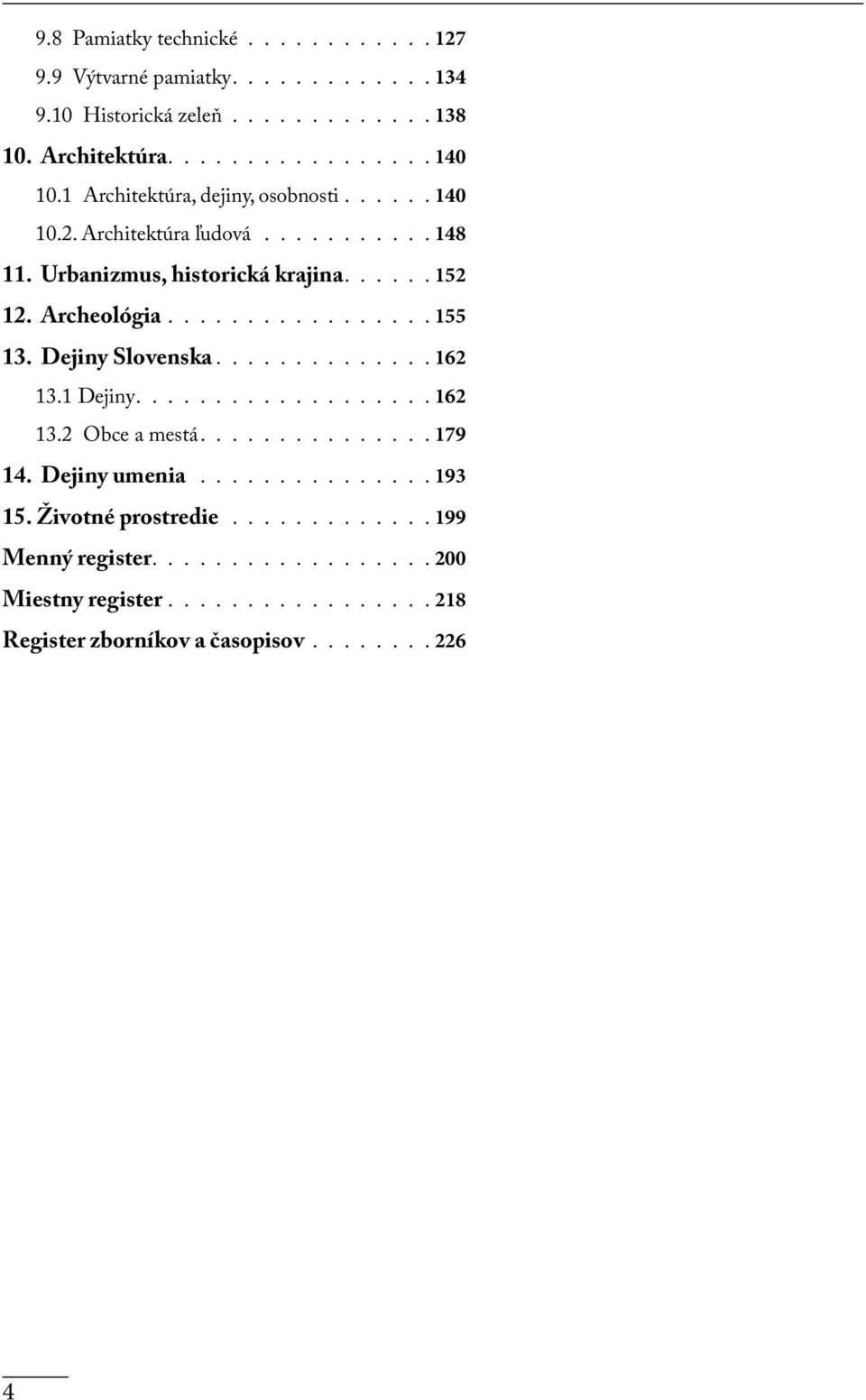 Dejiny Slovenska............. 162 13.1 Dejiny.................. 162 13.2 Obce a mestá.............. 179 14. Dejiny umenia............... 193 15.