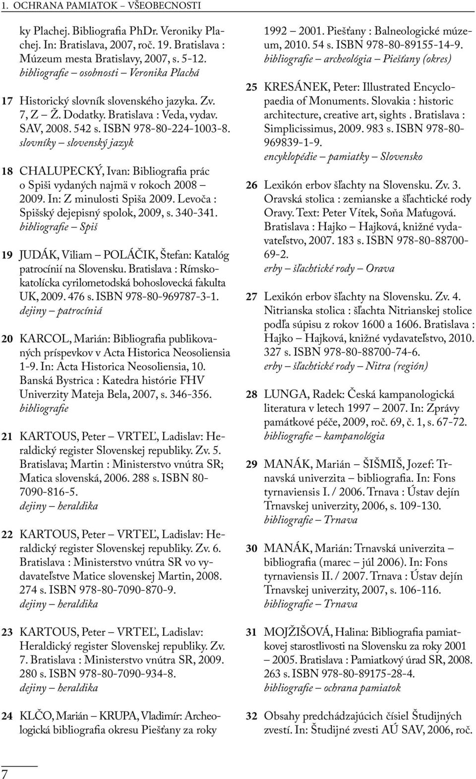 slovníky slovenský jazyk 18 CHALUPECKÝ, Ivan: Bibliografia prác o Spiši vydaných najmä v rokoch 2008 2009. In: Z minulosti Spiša 2009. Levoča : Spišský dejepisný spolok, 2009, s. 340-341.