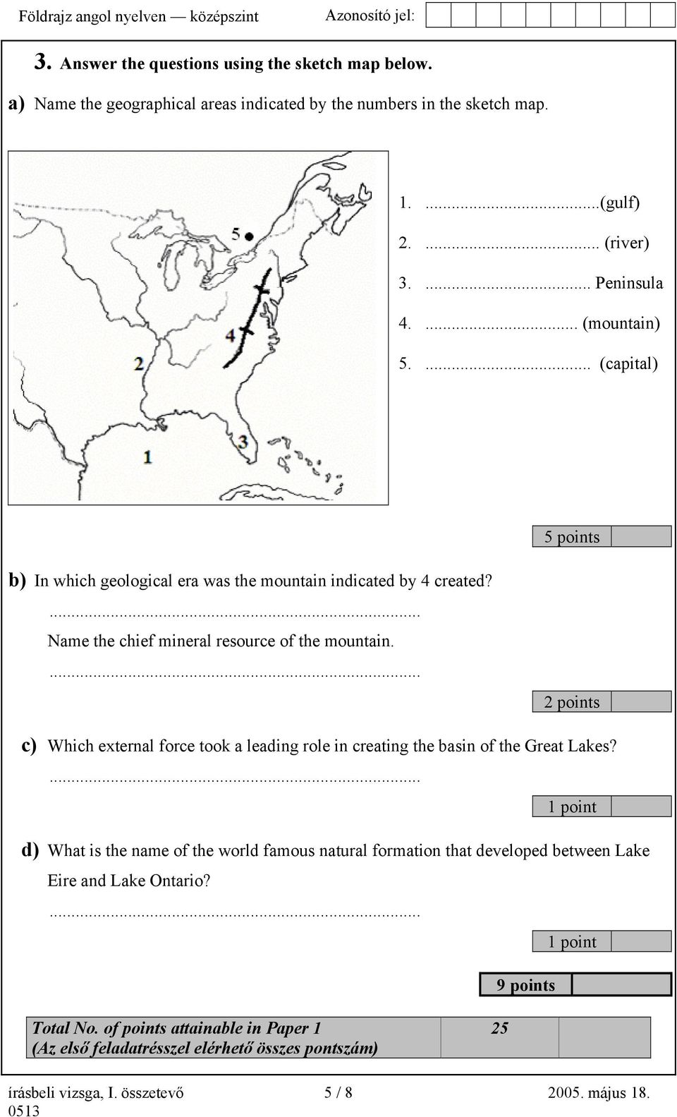 ... 2 points c) Which external force took a leading role in creating the basin of the Great Lakes?