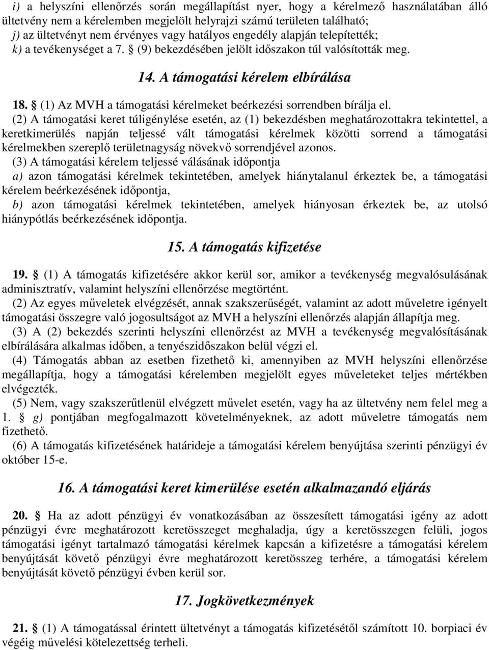 (1) Az MVH a támogatási kérelmeket beérkezési sorrendben bírálja el.