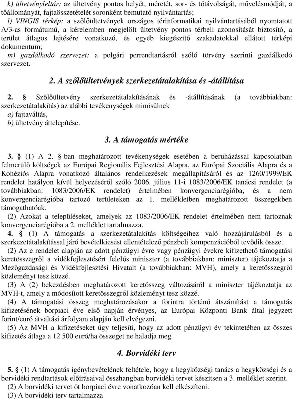 kiegészítő szakadatokkal ellátott térképi dokumentum; m) gazdálkodó szervezet: a polgári perrendtartásról szóló törvény szerinti gazdálkodó szervezet. 2.