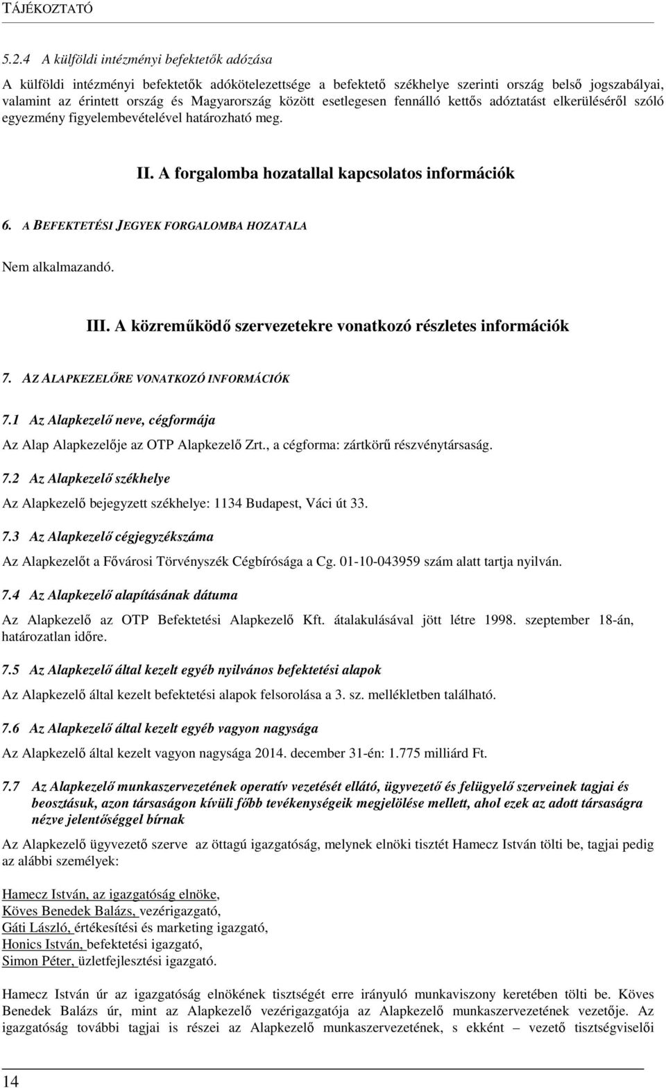 között esetlegesen fennálló kettős adóztatást elkerüléséről szóló egyezmény figyelembevételével határozható meg. II. A forgalomba hozatallal kapcsolatos információk 6.