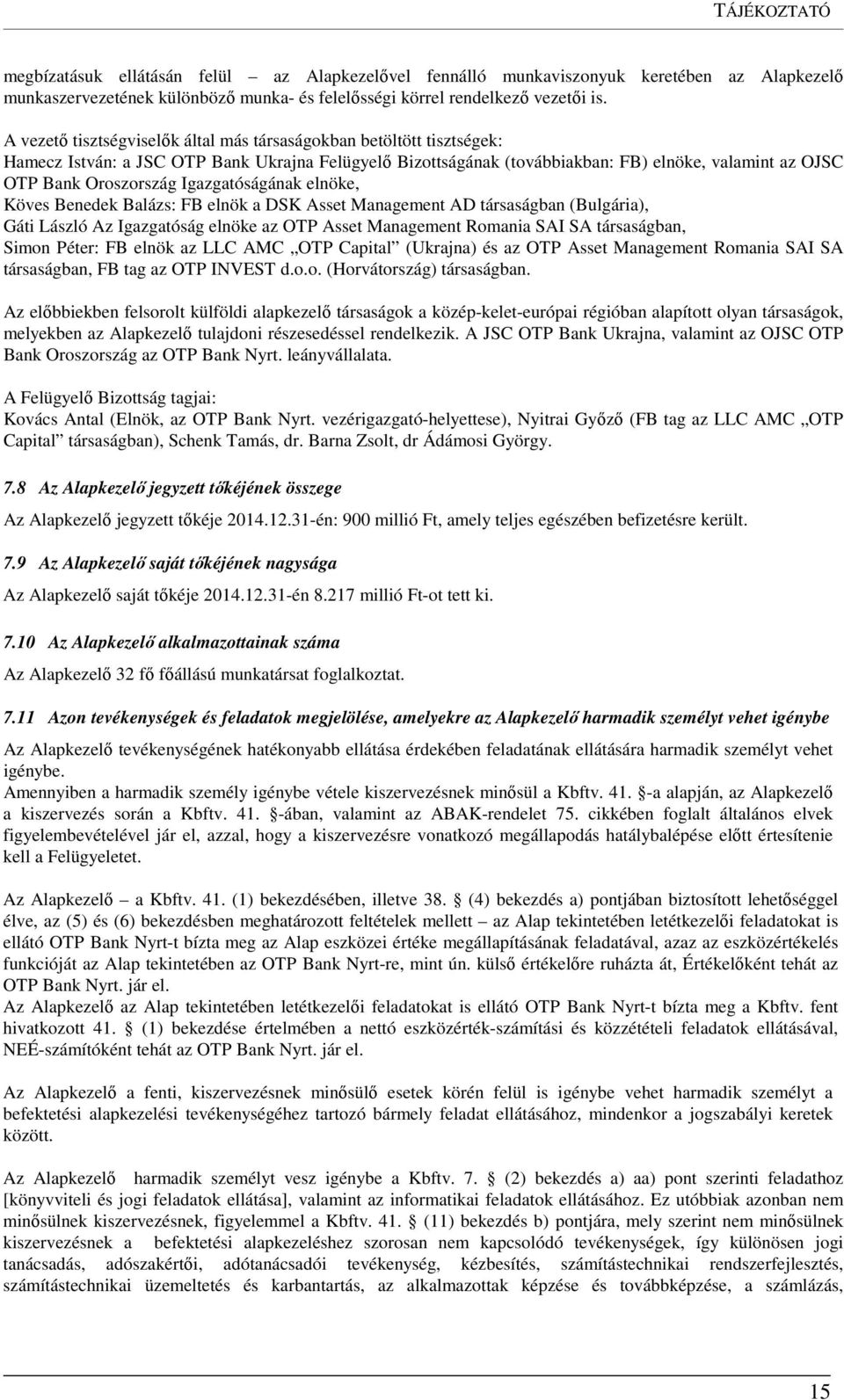 Igazgatóságának elnöke, Köves Benedek Balázs: FB elnök a DSK Asset Management AD társaságban (Bulgária), Gáti László Az Igazgatóság elnöke az OTP Asset Management Romania SAI SA társaságban, Simon