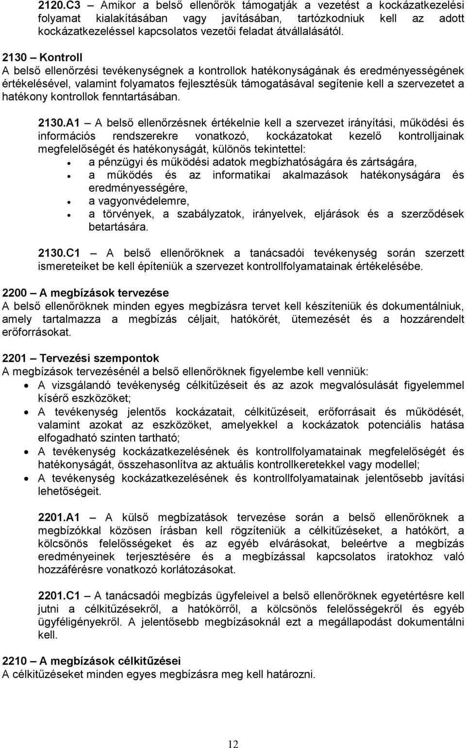 2130 Kontroll A belsı ellenırzési tevékenységnek a kontrollok hatékonyságának és eredményességének értékelésével, valamint folyamatos fejlesztésük támogatásával segítenie kell a szervezetet a