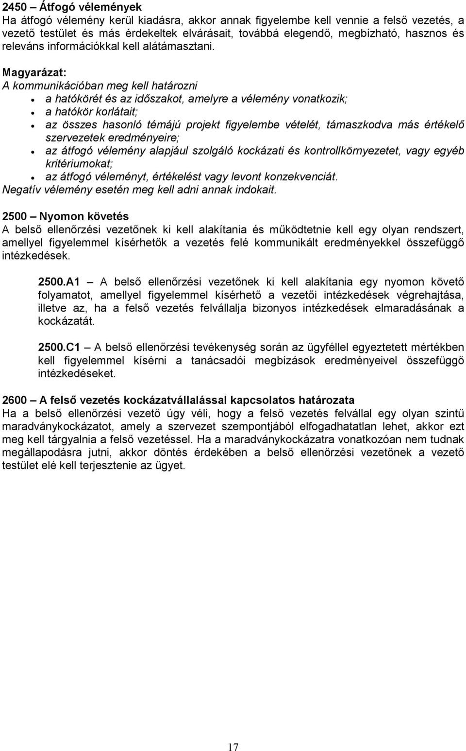 A kommunikációban meg kell határozni a hatókörét és az idıszakot, amelyre a vélemény vonatkozik; a hatókör korlátait; az összes hasonló témájú projekt figyelembe vételét, támaszkodva más értékelı